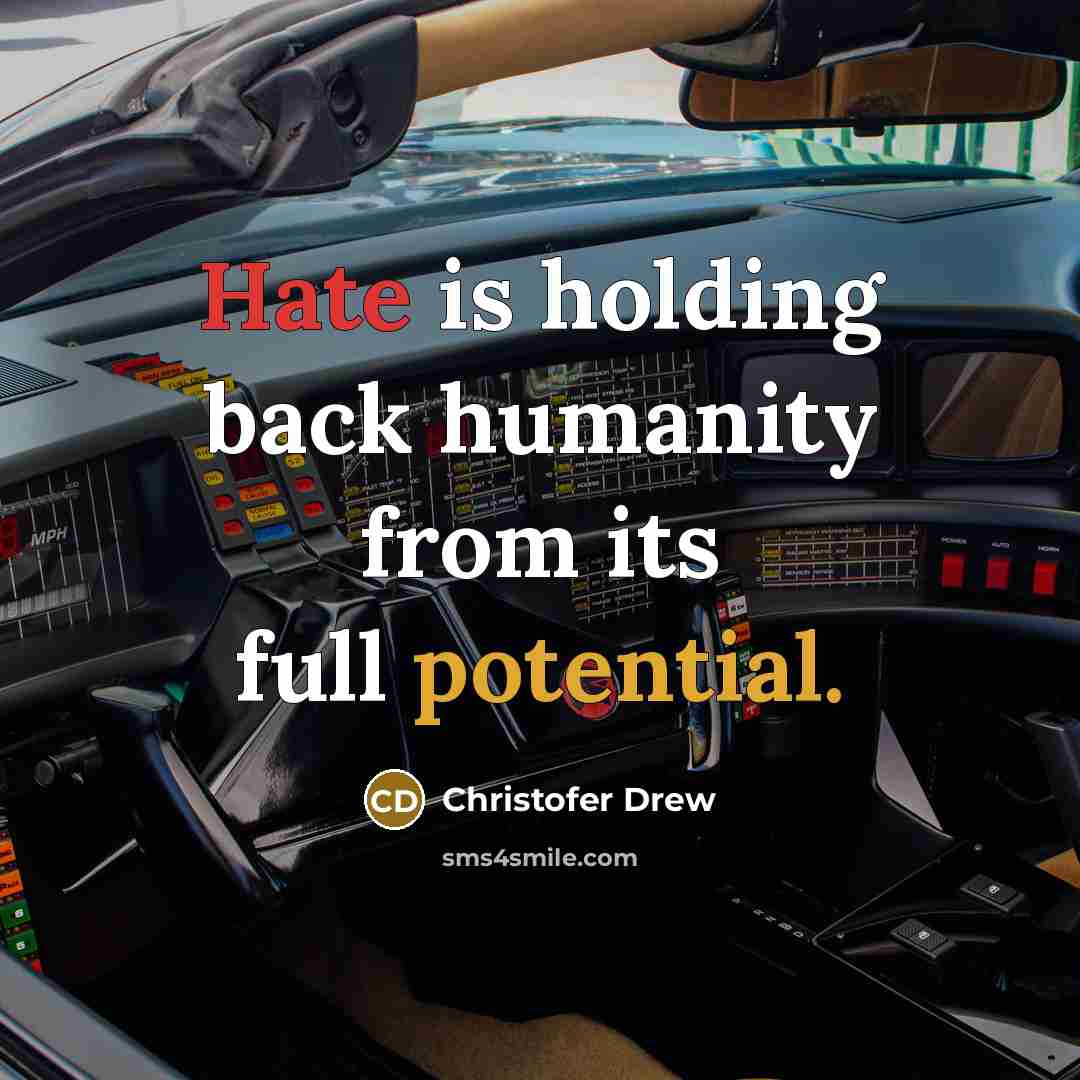 “Hate is holding back humanity from its full potential.” quote by Christofer Drew