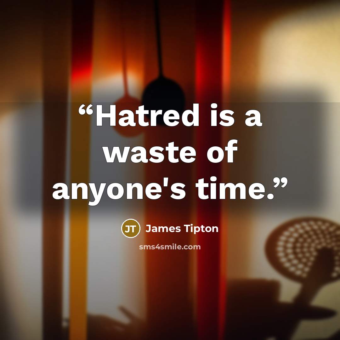 “Hatred is a waste of anyone's time.” quote by James Tipton