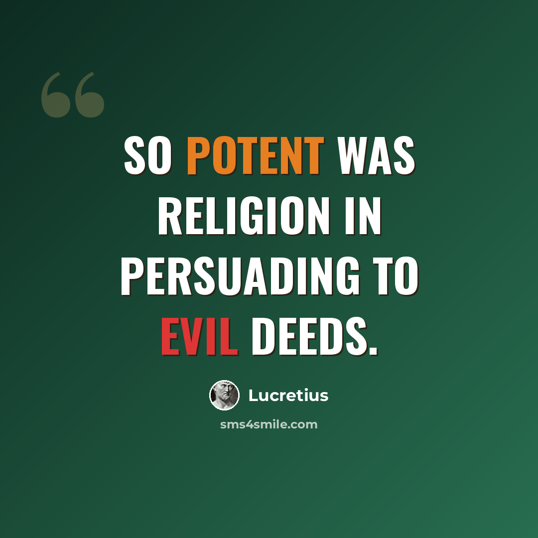 “So potent was religion in persuading to evil deeds.” quote by Lucretius
