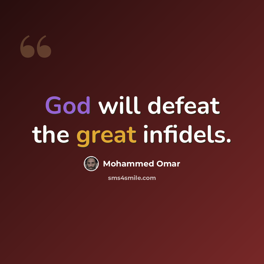 “God will defeat the great infidels.” quote by Mohammed Omar