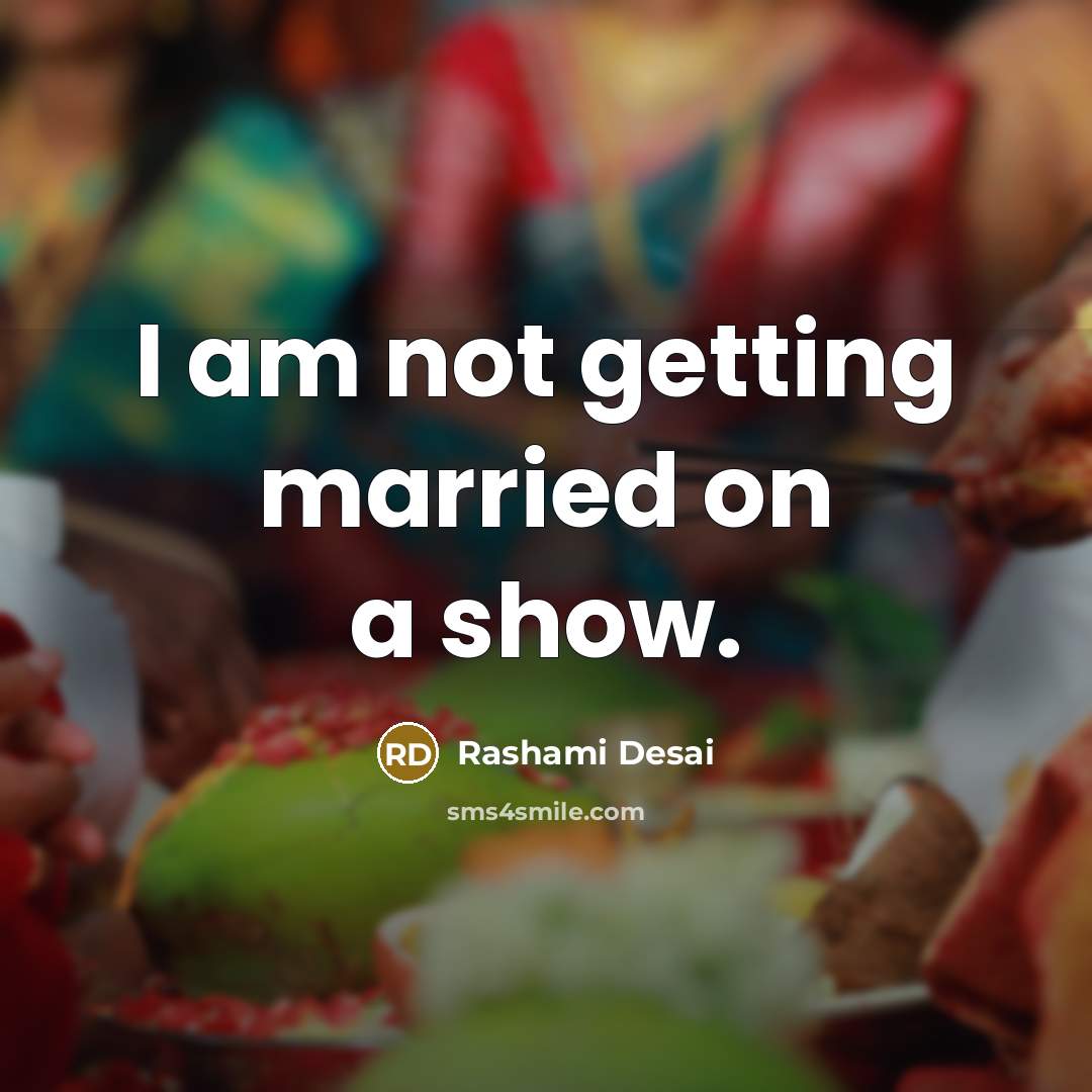 “I am not getting married on a show.” quote by Rashami Desai