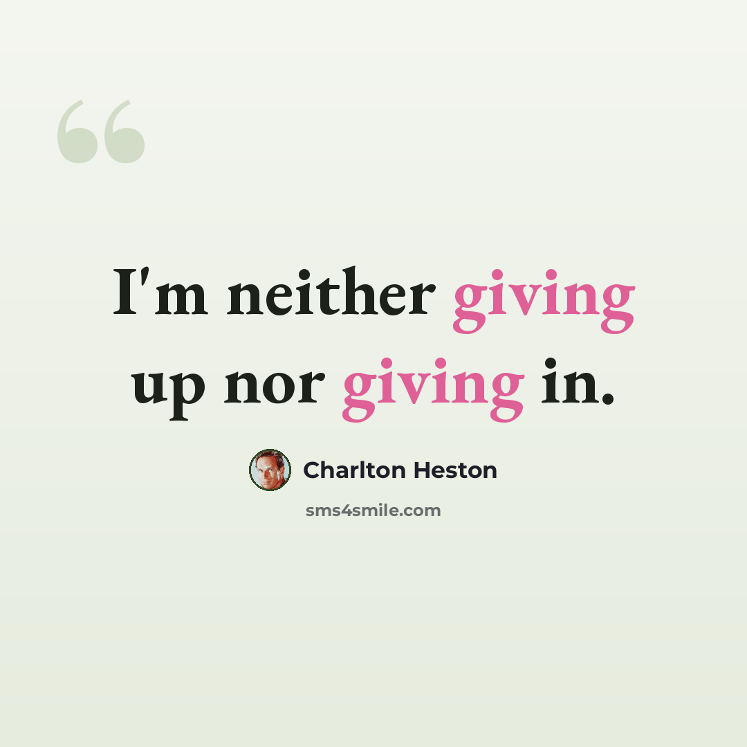 “I'm neither giving up nor giving in.” quote by Charlton Heston