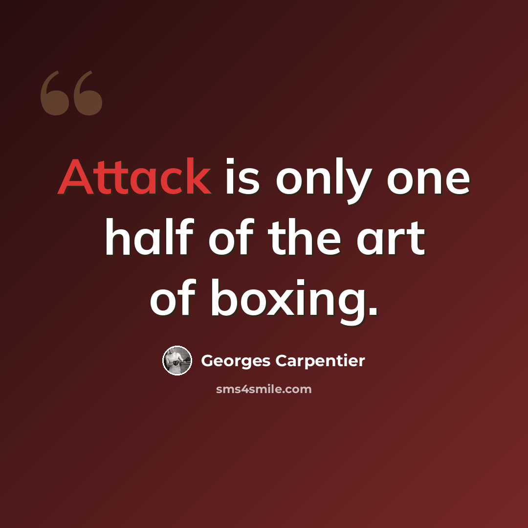 “Attack is only one half of the art of boxing.” quote by Georges Carpentier