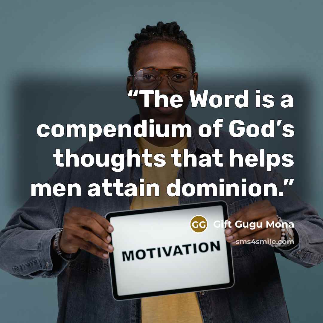 “The Word is a compendium of God’s thoughts that helps men attain dominion.” quote by Gift Gugu Mona