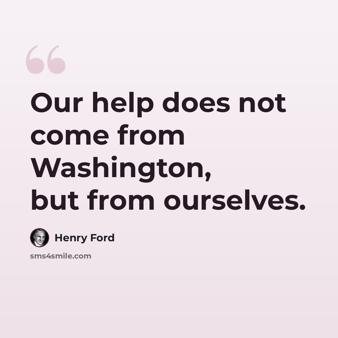 “Our help does not come from Washington, but from ourselves.” quote by Henry Ford