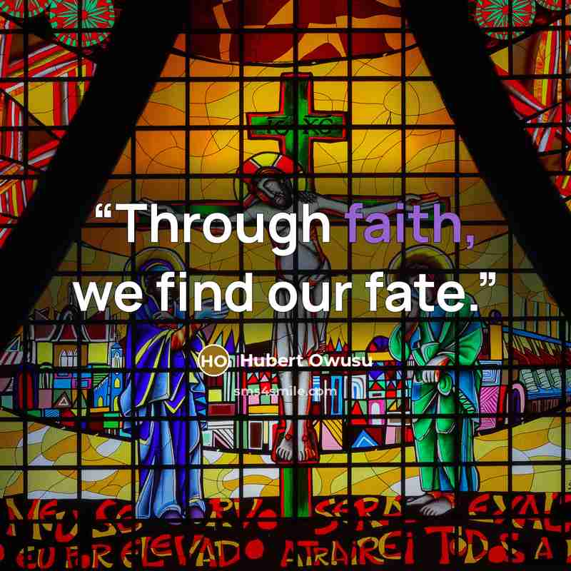 “Through faith, we find our fate.” quote by Hubert Owusu
