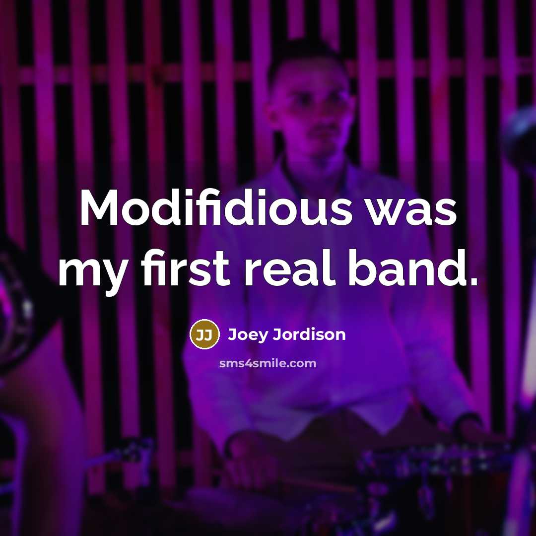 “Modifidious was my first real band.” quote by Joey Jordison