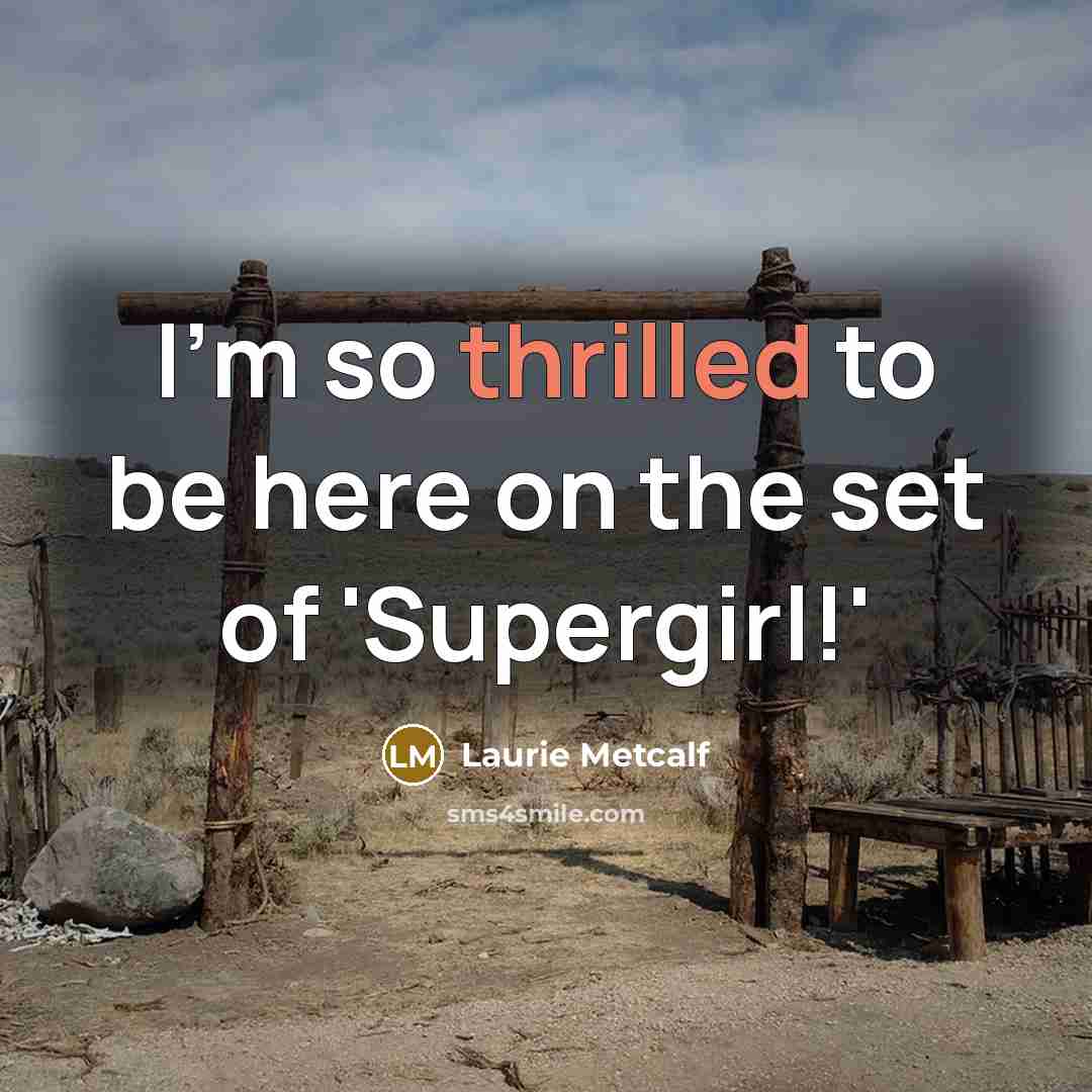 “I'm so thrilled to be here on the set of 'Supergirl!'” quote by Laurie Metcalf