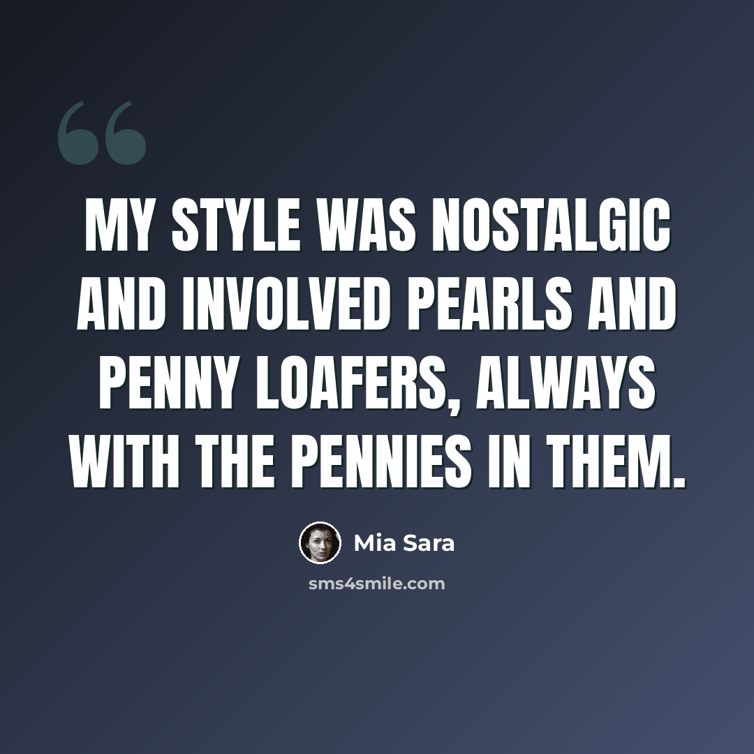 “My style was nostalgic and involved pearls and penny loafers, always with the pennies in them.” quote by Mia Sara