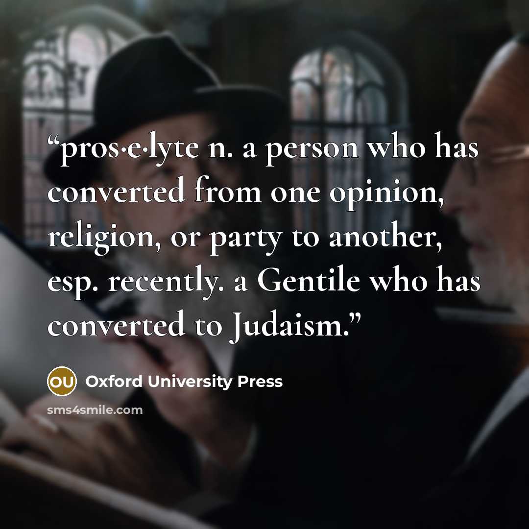 “pros·e·lyte n. a person who has converted from one opinion, religion, or party to another, esp. recently. a Gentile who has converted to Judaism.” quote by Oxford University Press