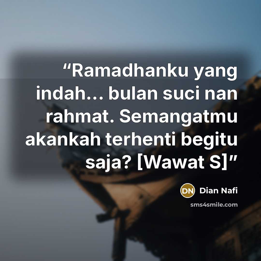 “Ramadhanku yang indah... bulan suci nan rahmat. Semangatmu akankah terhenti begitu saja? [Wawat S]” quote by Dian Nafi