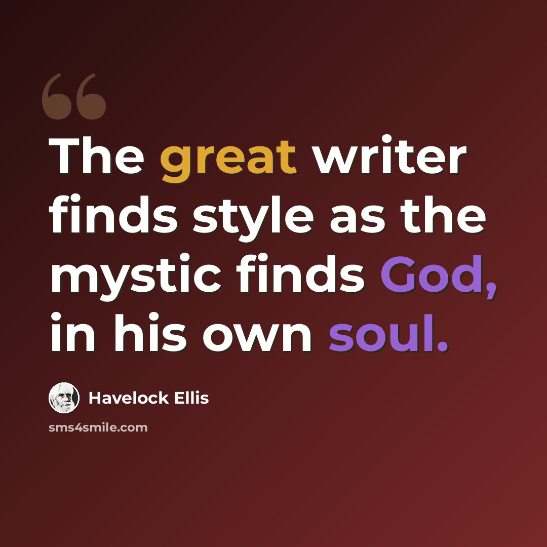 “The great writer finds style as the mystic finds God, in his own soul.” quote by Havelock Ellis