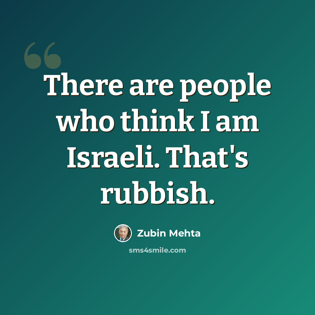 “There are people who think I am Israeli. That's rubbish.” quote by Zubin Mehta