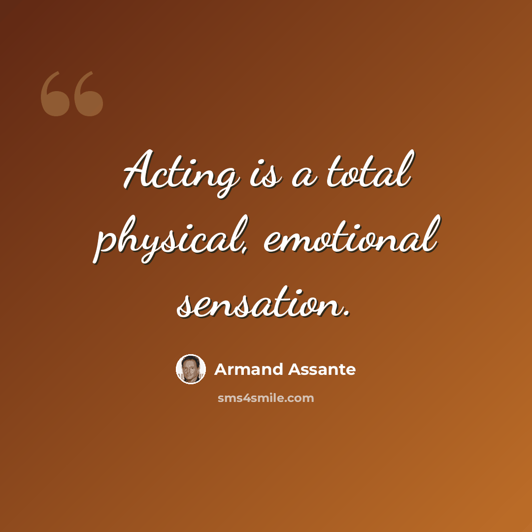 “Acting is a total physical, emotional sensation.” quote by Armand Assante