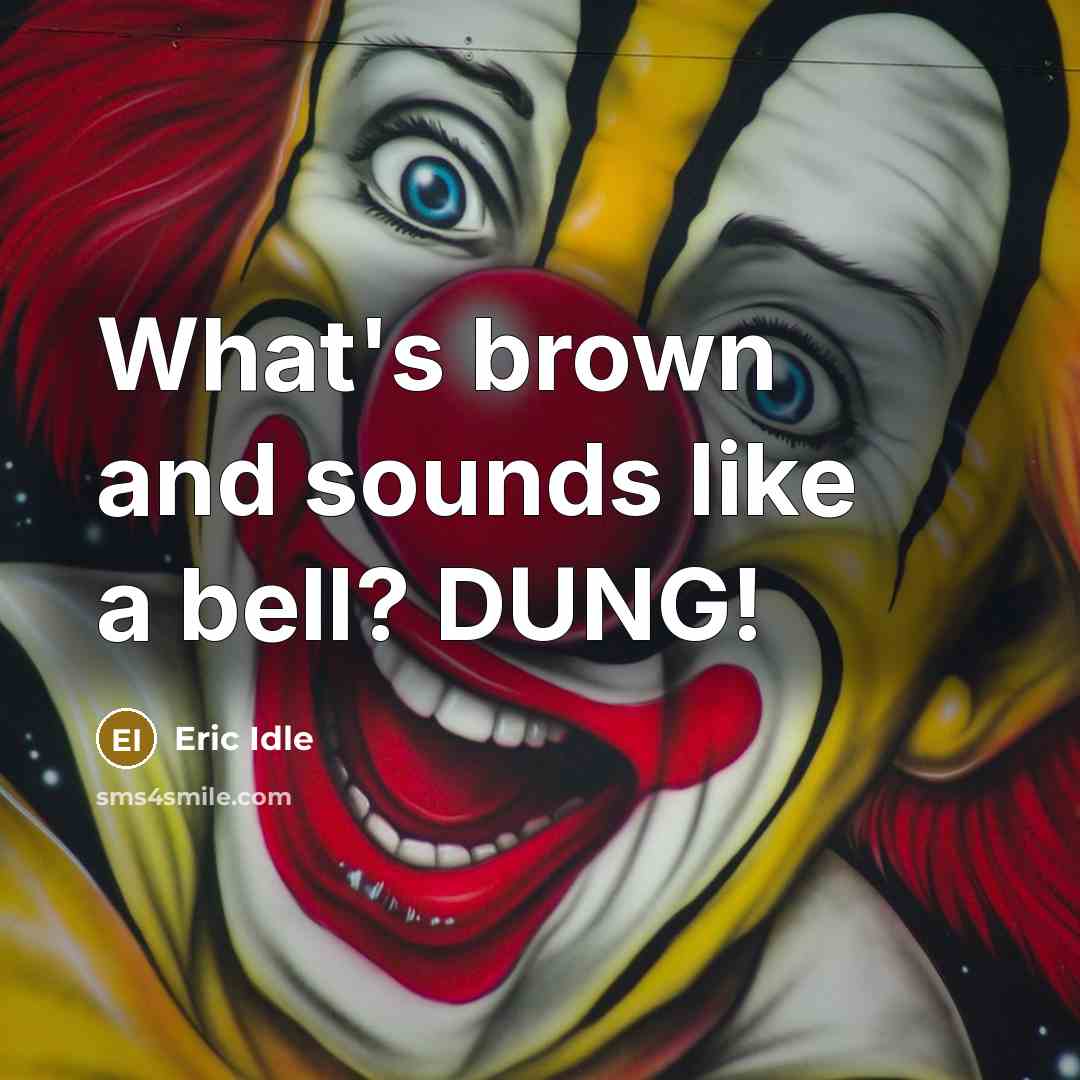 “What's brown and sounds like a bell? DUNG!” quote by Eric Idle