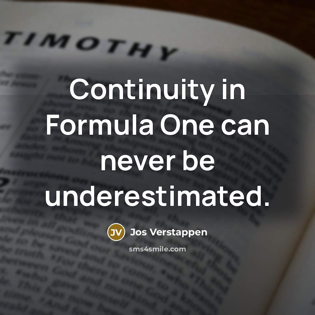 “Continuity in Formula One can never be underestimated.” quote by Jos Verstappen