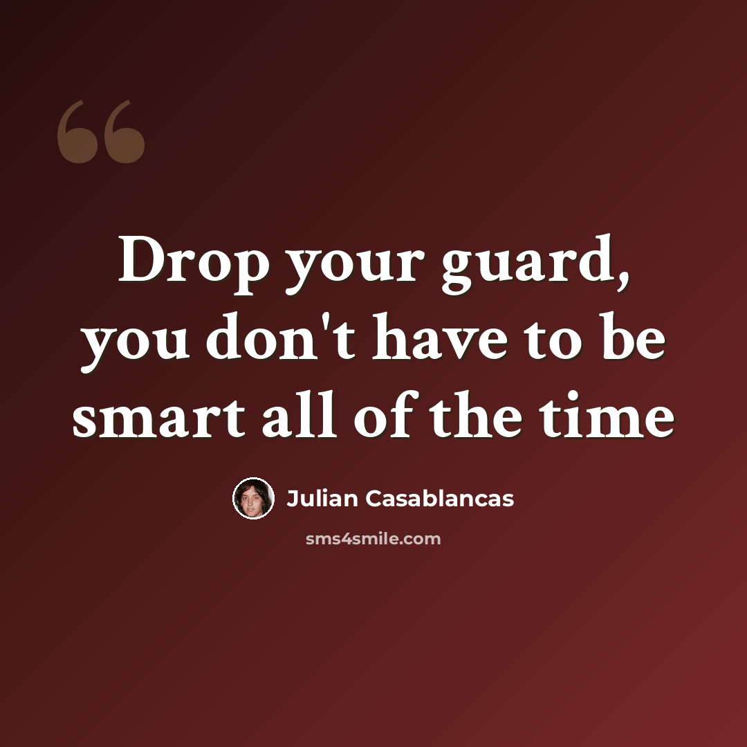 “Drop your guard, you don't have to be smart all of the time” quote by Julian Casablancas