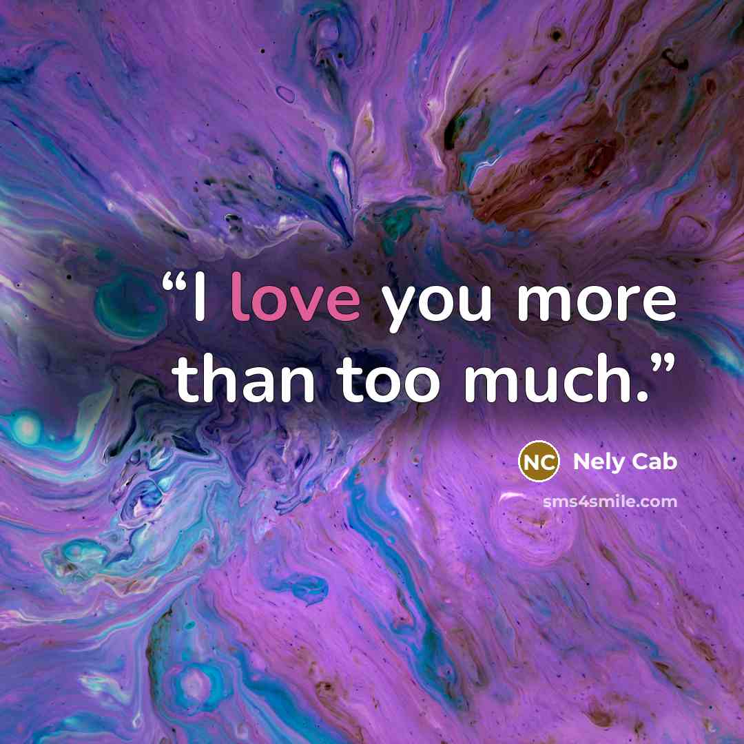 “I love you more than too much.” quote by Nely Cab