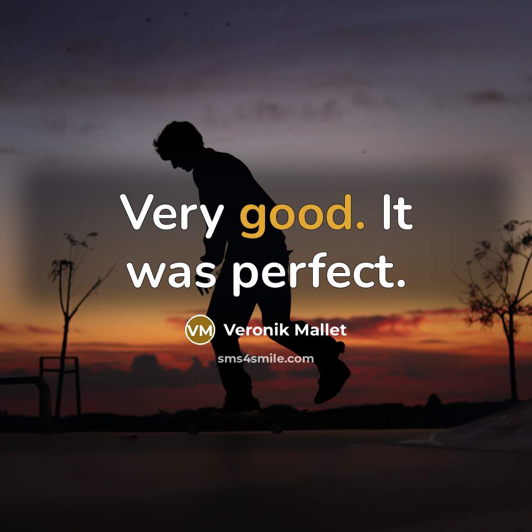 “Very good. It was perfect.” quote by Veronik Mallet