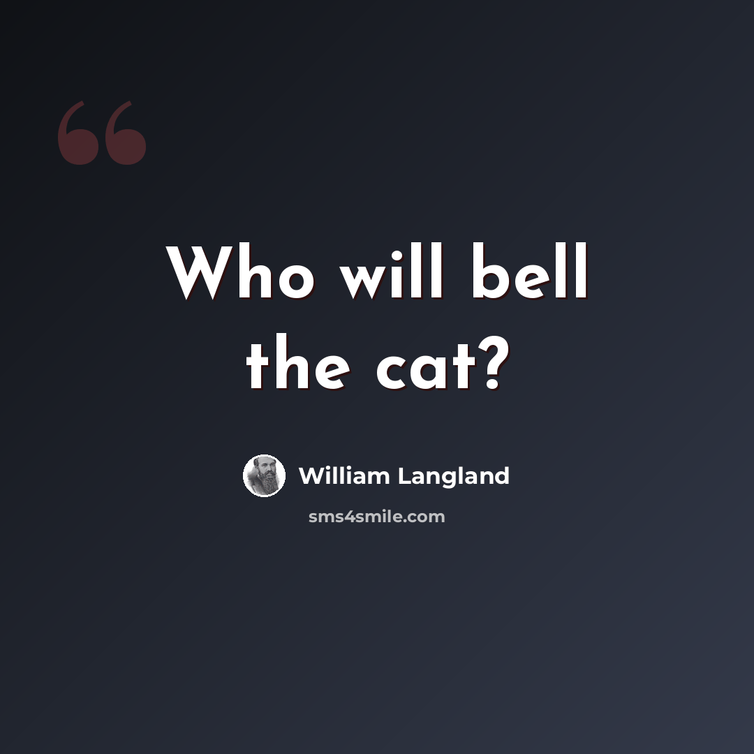 “Who will bell the cat?” quote by William Langland