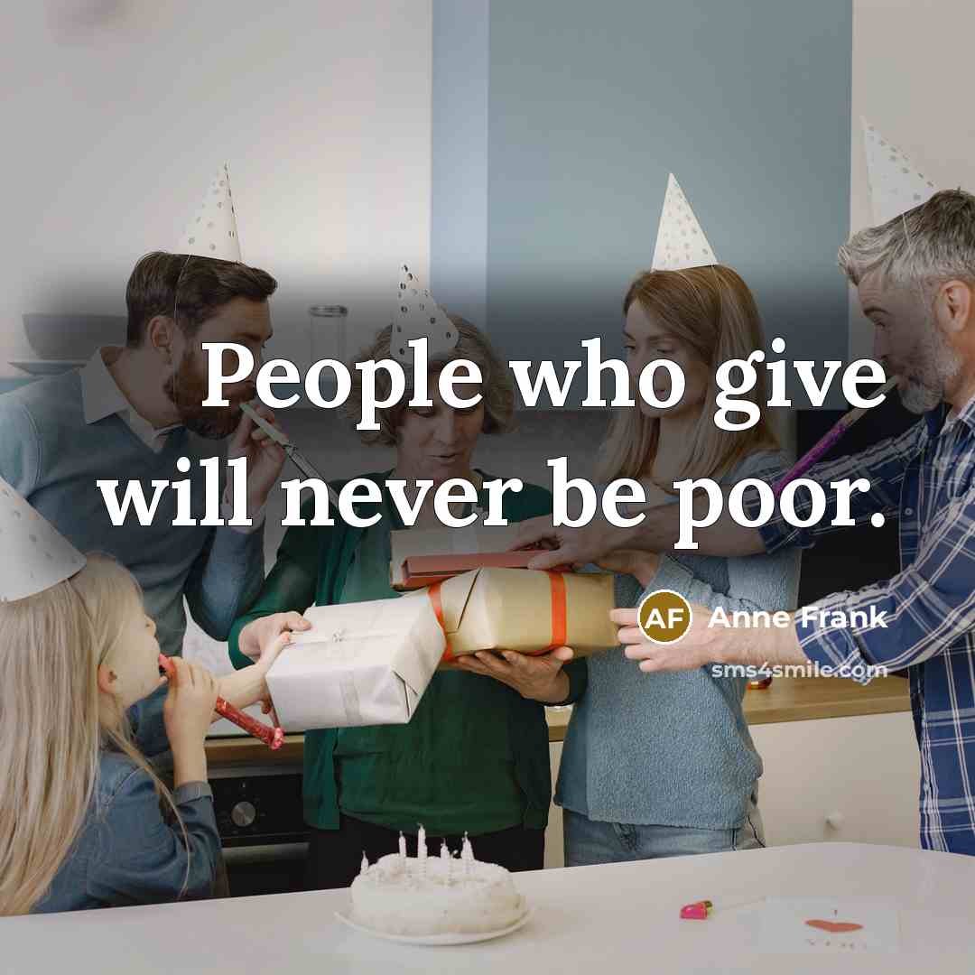 “People who give will never be poor.” quote by Anne Frank