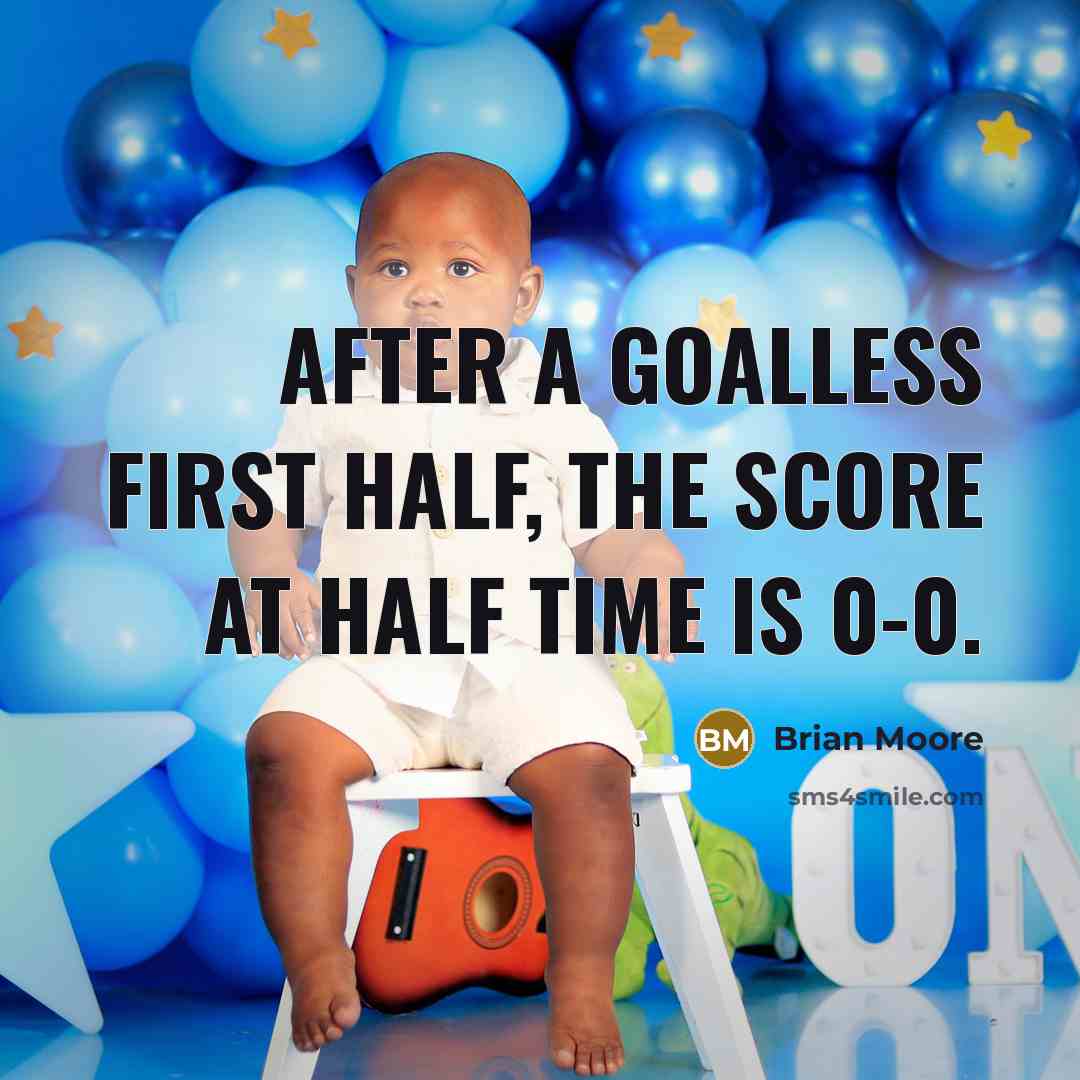 “After a goalless first half, the score at half time is 0-0.” quote by Brian Moore