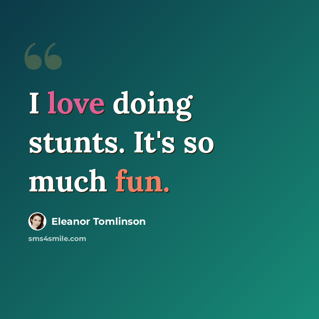 “I love doing stunts. It's so much fun.” quote by Eleanor Tomlinson