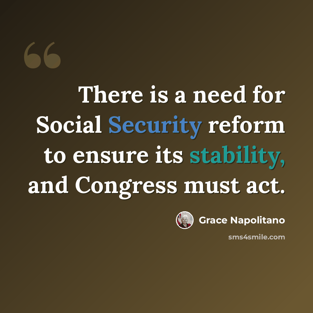 “There is a need for Social Security reform to ensure its stability, and Congress must act.” quote by Grace Napolitano