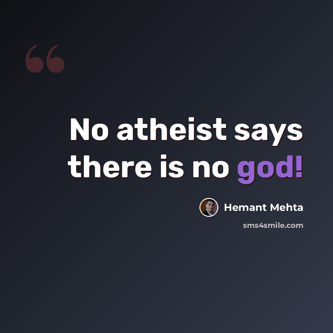 “No atheist says there is no god!” quote by Hemant Mehta