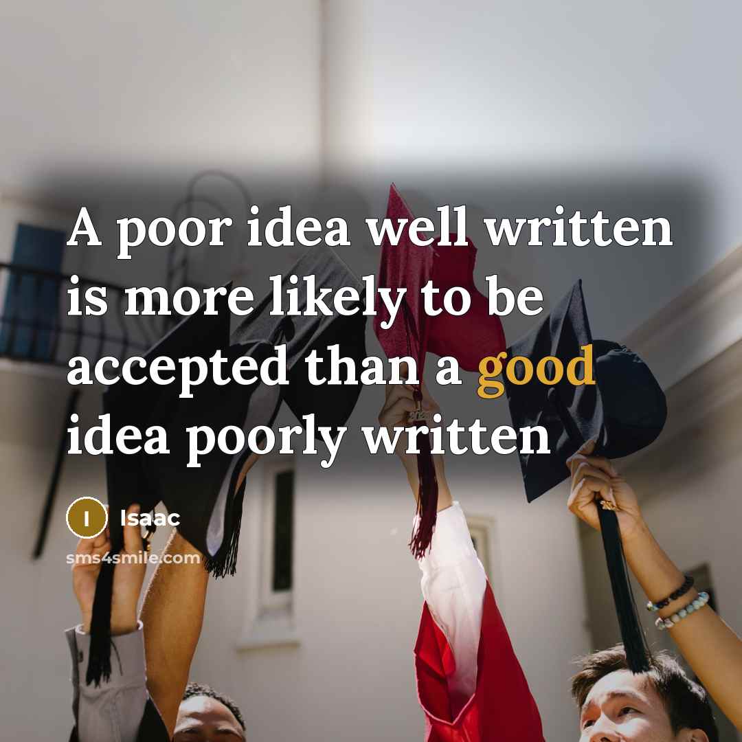 “A poor idea well written is more likely to be accepted than a good idea poorly written” quote by Isaac
