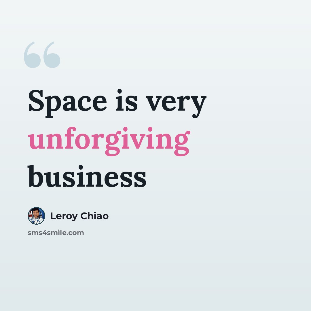 “Space is very unforgiving business” quote by Leroy Chiao