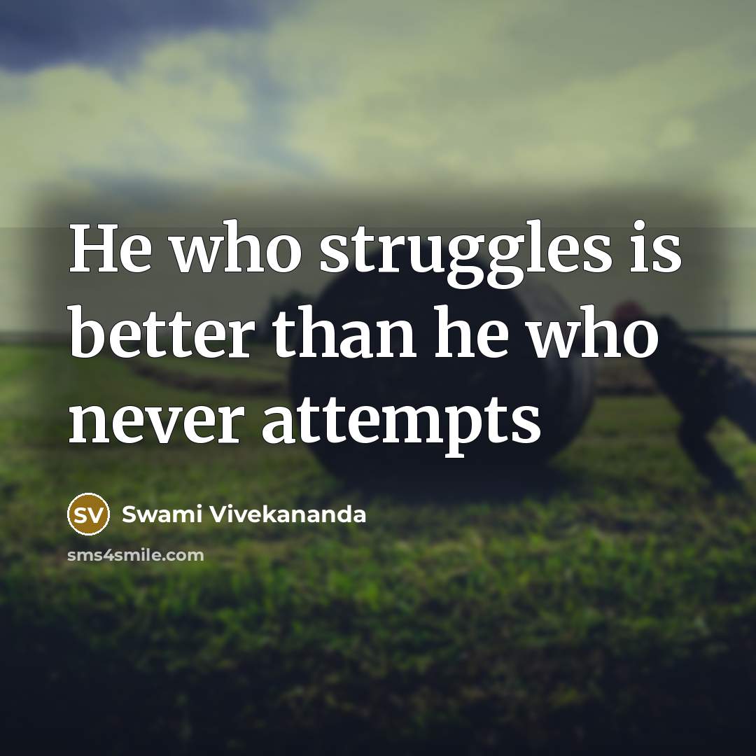 “He who struggles is better than he who never attempts” quote by Swami Vivekananda