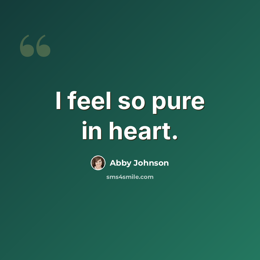 “I feel so pure in heart.” quote by Abby Johnson