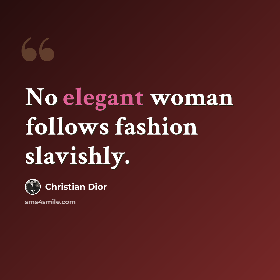 “No elegant woman follows fashion slavishly.” quote by Christian Dior