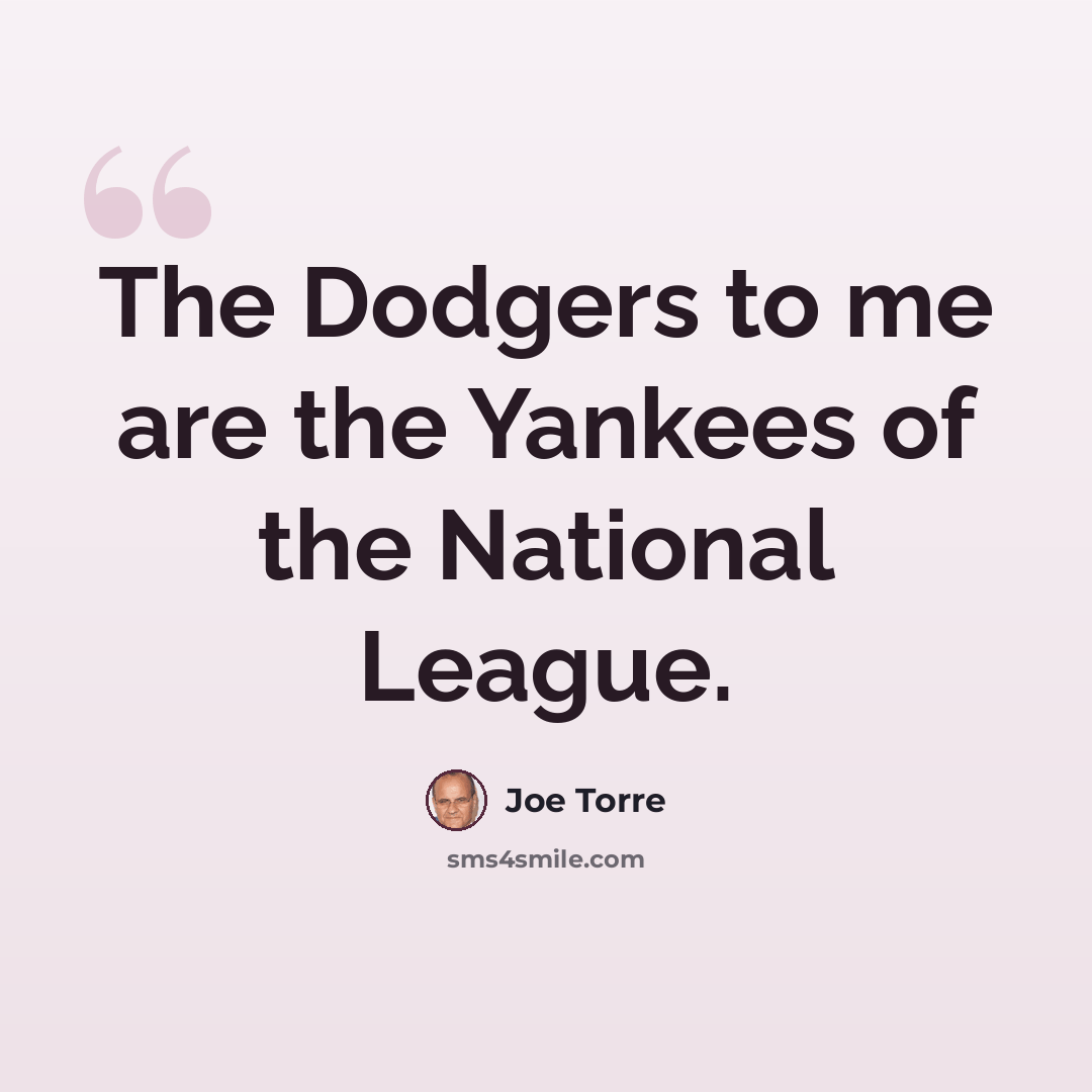 “The Dodgers to me are the Yankees of the National League.” quote by Joe Torre