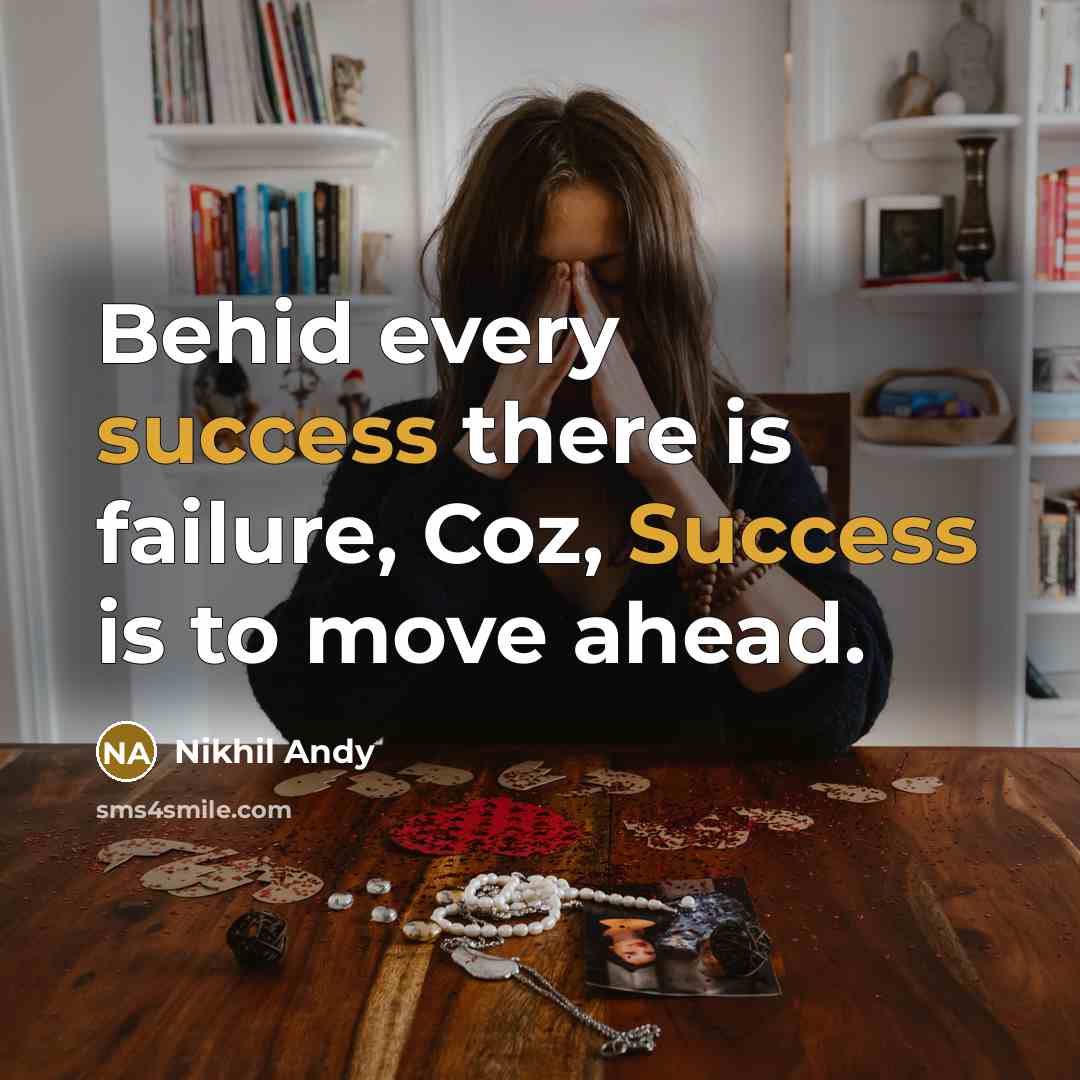 “Behid every success there is failure, Coz, Success is to move ahead.” quote by Nikhil Andy