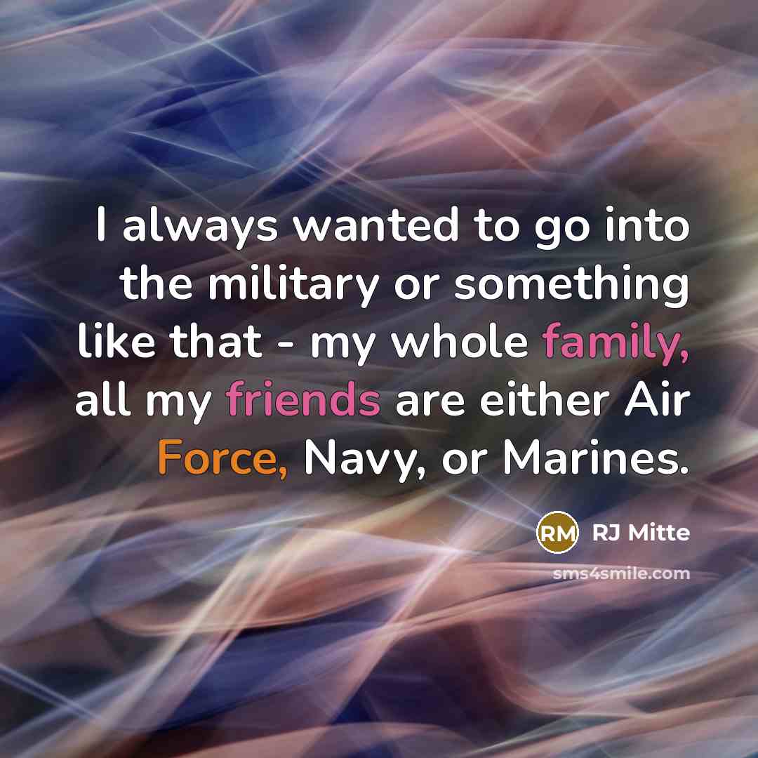 “I always wanted to go into the military or something like that - my whole family, all my friends are either Air Force, Navy, or Marines.” quote by RJ Mitte