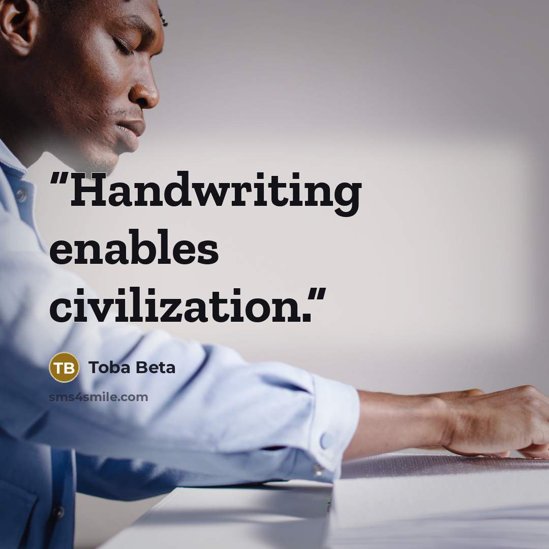 “Handwriting enables civilization.” quote by Toba Beta