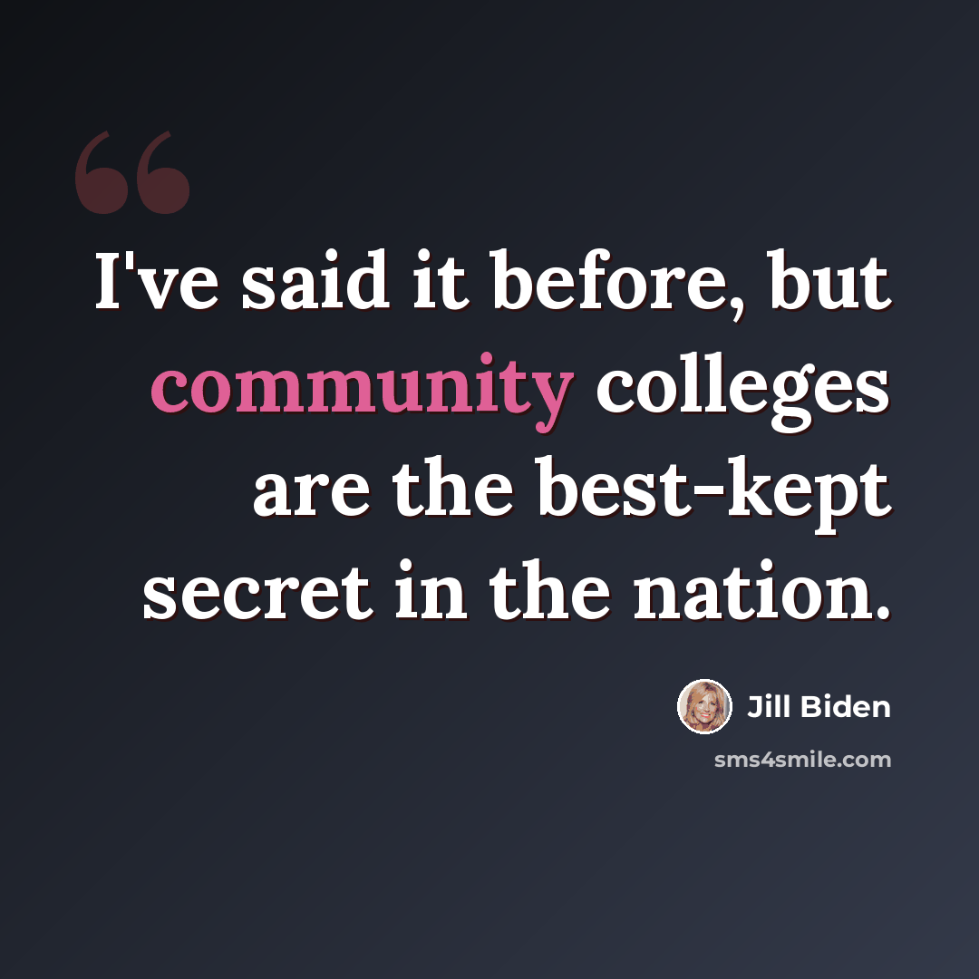 “I've said it before, but community colleges are the best-kept secret in the nation.” quote by Jill Biden
