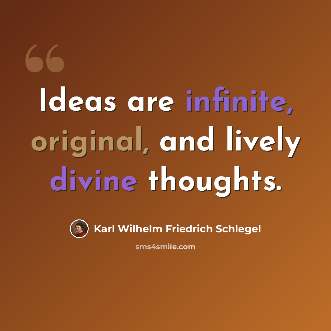 “Ideas are infinite, original, and lively divine thoughts.” quote by Karl Wilhelm Friedrich Schlegel