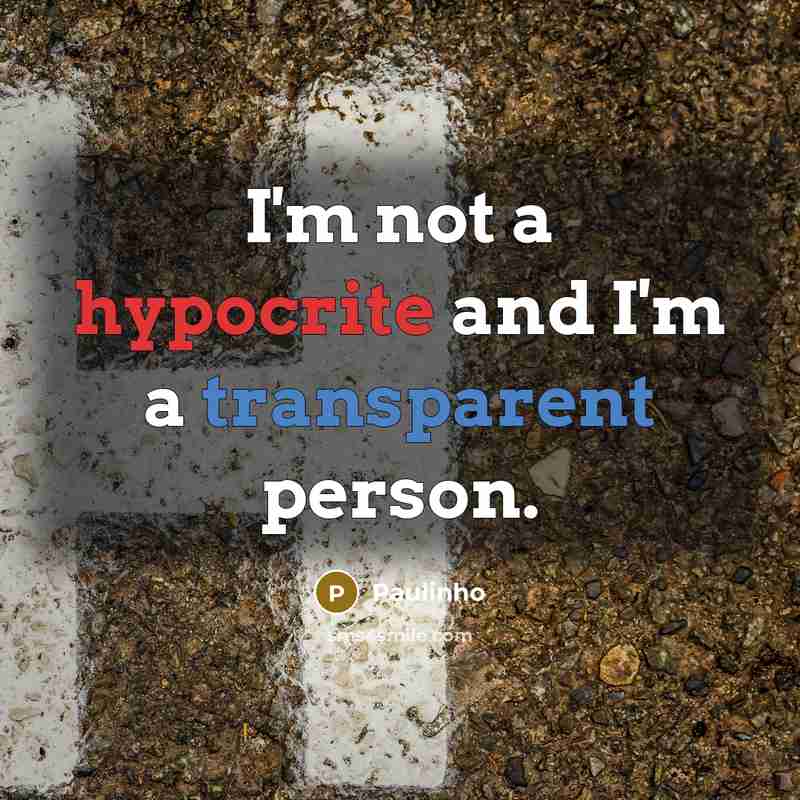 “I'm not a hypocrite and I'm a transparent person.” quote by Paulinho