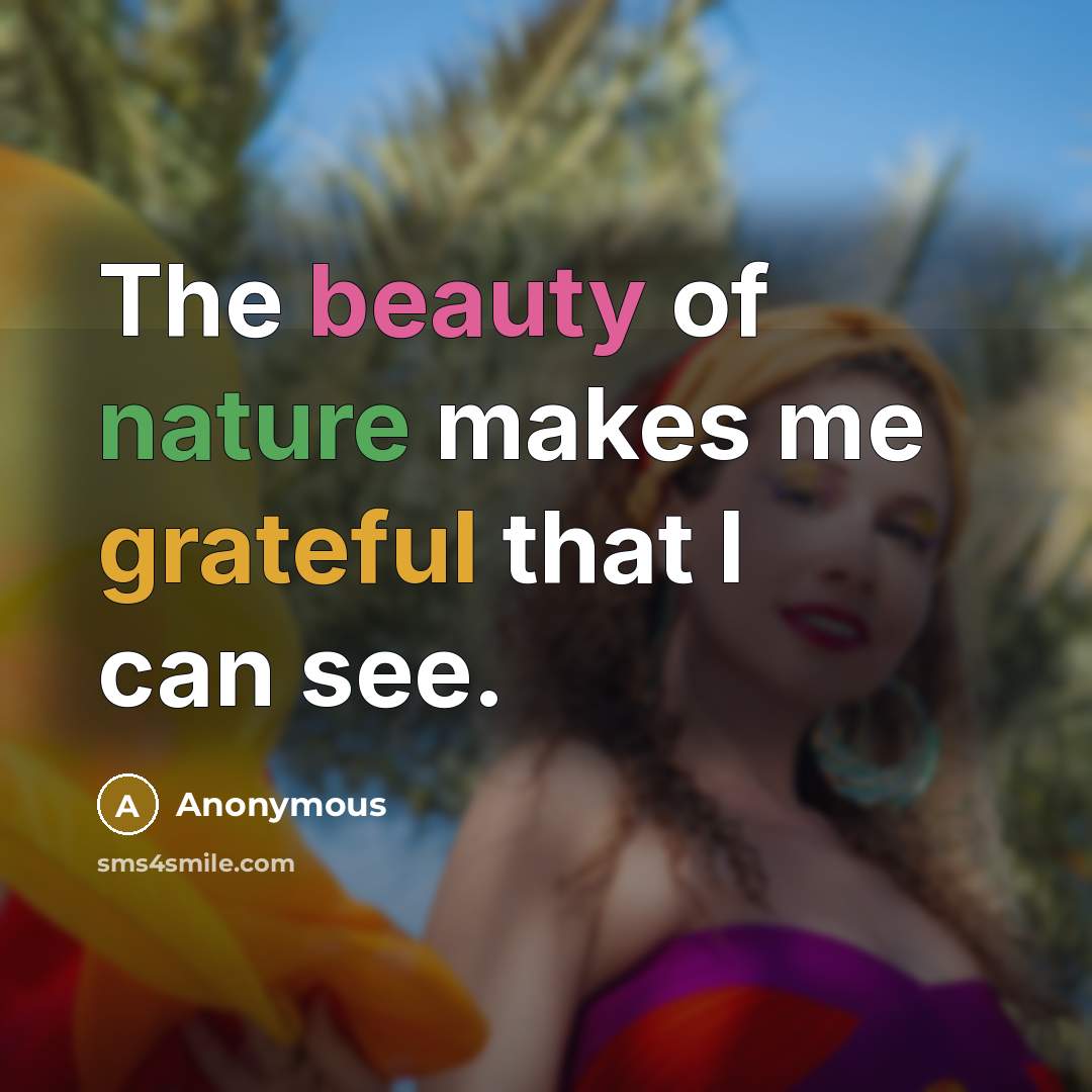 “The beauty of nature makes me grateful that I can see.” quote by Anonymous