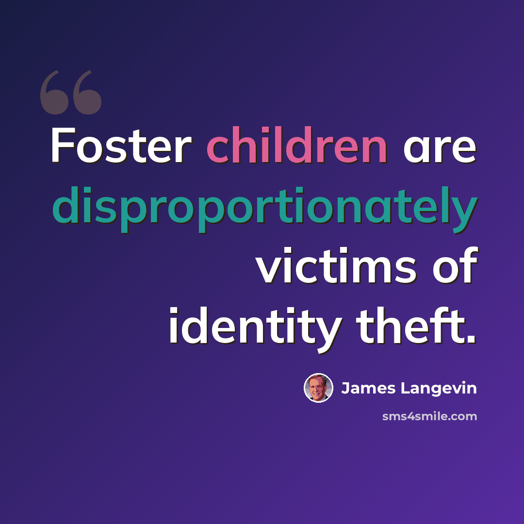 “Foster children are disproportionately victims of identity theft.” quote by James Langevin