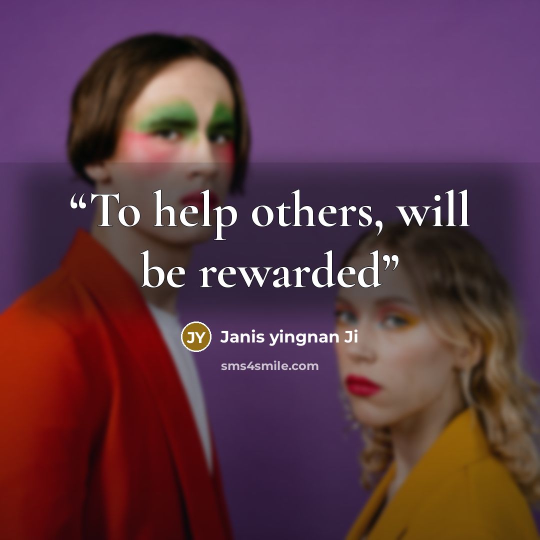 “To help others, will be rewarded” quote by Janis yingnan Ji