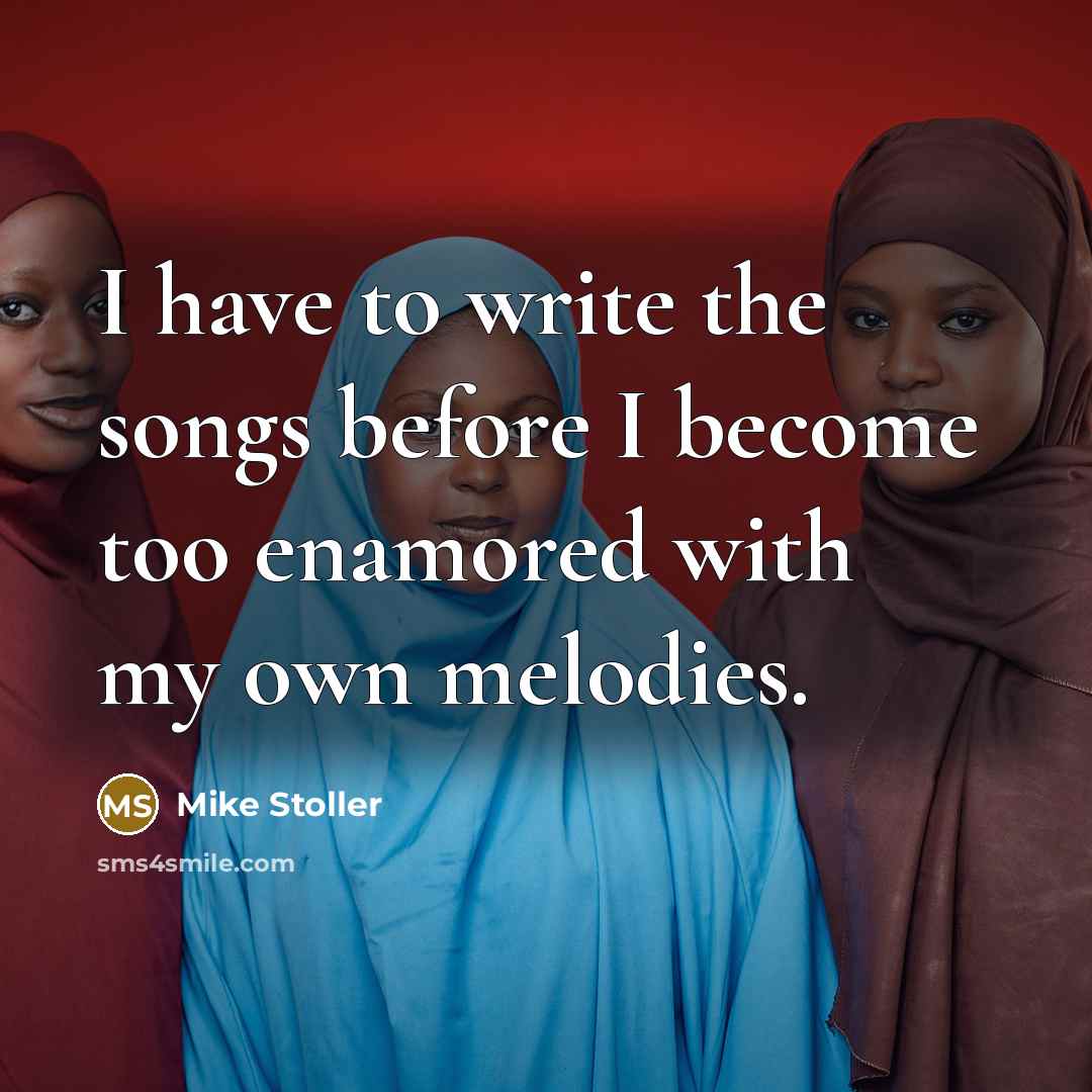 “I have to write the songs before I become too enamored with my own melodies.” quote by Mike Stoller