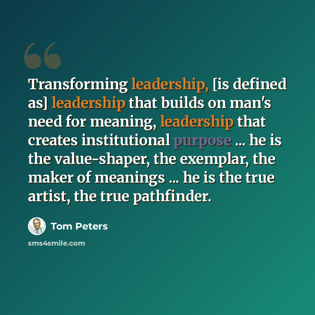 “Transforming leadership, [is defined as] leadership that builds on man's need for meaning, leadership that creates institutional purpose ... he is the value-shaper, the exemplar, the maker of meanings ... he is the true artist, the true pathfinder.” quote by Tom Peters