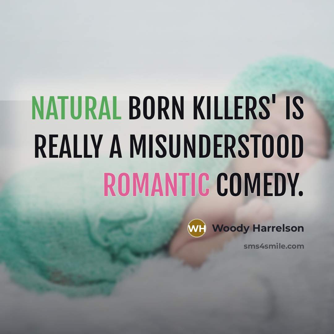 “Natural Born Killers' is really a misunderstood romantic comedy.” quote by Woody Harrelson