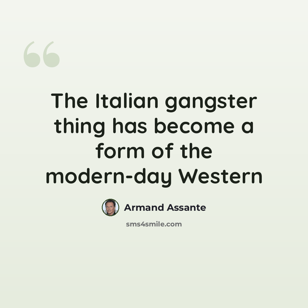 “The Italian gangster thing has become a form of the modern-day Western” quote by Armand Assante