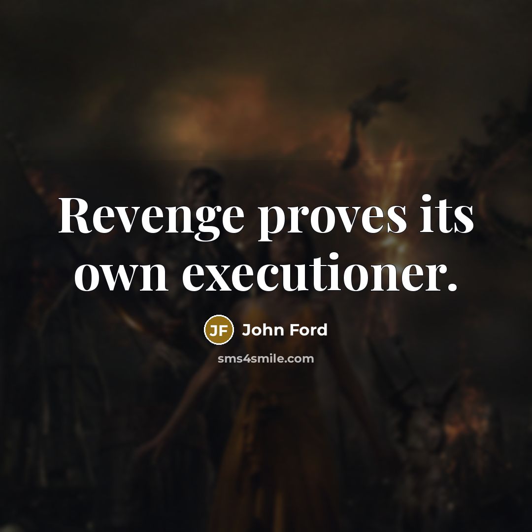 “Revenge proves its own executioner.” quote by John Ford