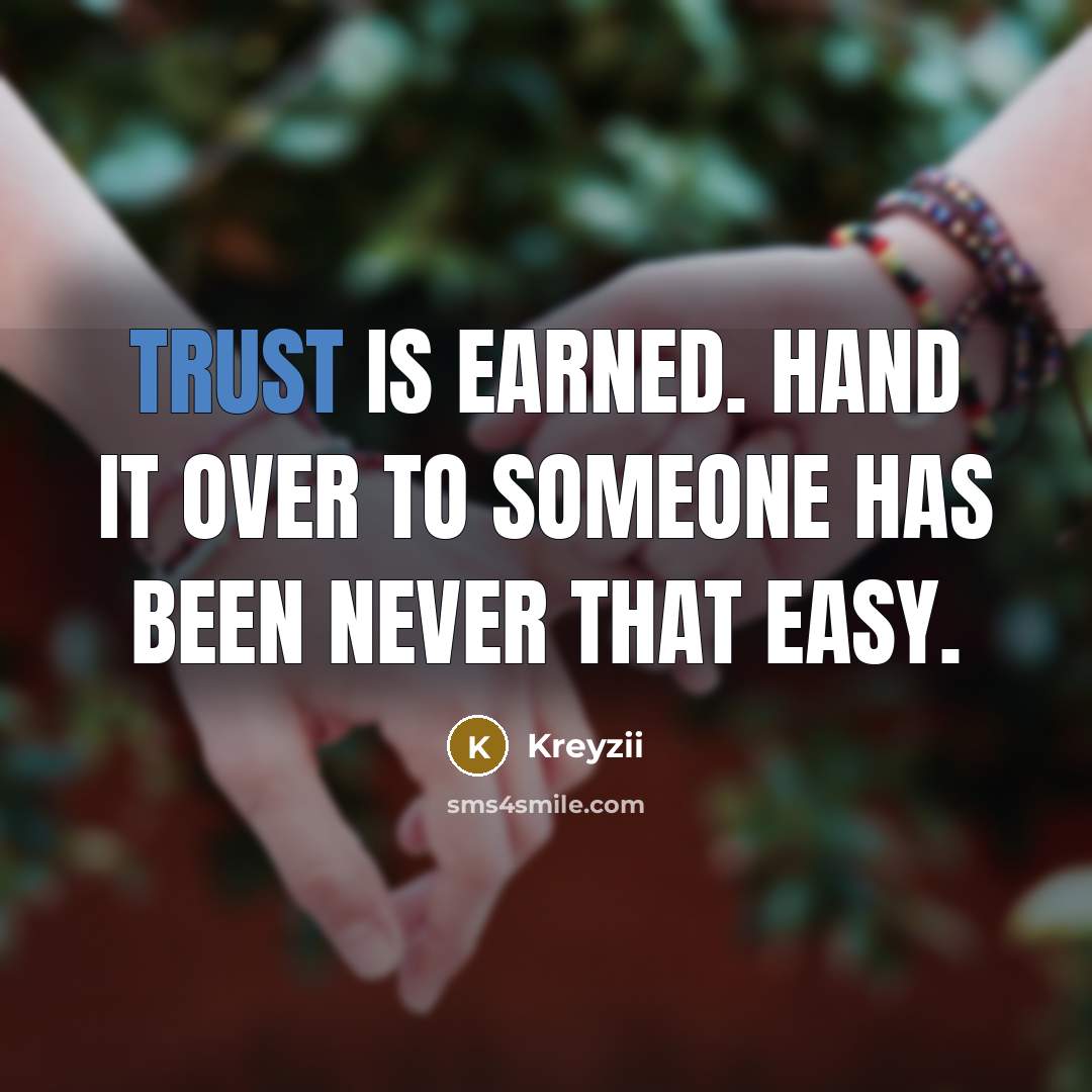 “Trust is earned. Hand it over to someone has been never that easy.” quote by Kreyzii